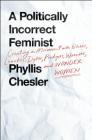 A Politically Incorrect Feminist: Creating a Movement with Bitches, Lunatics, Dykes, Prodigies, Warriors, and Wonder Women Cover Image