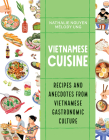 Vietnamese Cuisine: Recipes and Anecdotes from Vietnamese Gastronomic Culture By Nathalie Nguyen, Mélody Ung (Illustrator) Cover Image