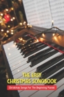 The Easy Christmas Songbook: Christmas Songs For The Beginning Pianist: Christmas Piano Sheet Music Book Cover Image