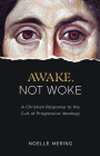Awake, Not Woke: A Christian Response to the Cult of Progressive Ideology By Noelle Mering Cover Image