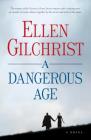 A Dangerous Age: A Novel By Ellen Gilchrist Cover Image