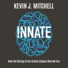 Innate Lib/E: How the Wiring of Our Brains Shapes Who We Are By Michael Page (Read by), Kevin J. Mitchell Cover Image