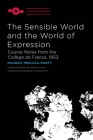 The Sensible World and the World of Expression: Course Notes from the Collège de France, 1953 (Studies in Phenomenology and Existential Philosophy) Cover Image