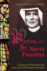 Praying with St. Maria Faustina: A Treasury of Prayers from the Diary of St. Maria Faustina Kowalska Cover Image
