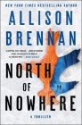 North of Nowhere: A Thriller By Allison Brennan Cover Image