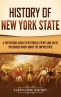 History of New York State: A Captivating Guide to Historical Events and Facts You Should Know About the Empire State Cover Image