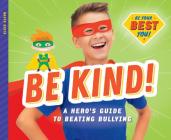 Be Kind!: A Hero's Guide to Beating Bullying Cover Image