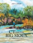CT and the Big Sioux: Becoming Sioux Falls By Amy Larson Cover Image