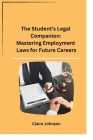 The Student's Legal Companion: Mastering Employment Laws for Future Careers Cover Image
