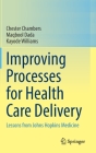 Improving Processes for Health Care Delivery: Lessons from Johns Hopkins Medicine By Chester Chambers, Maqbool Dada, Kayode Williams Cover Image