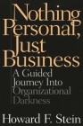 Nothing Personal, Just Business: A Guided Journey Into Organizational Darkness By Howard F. Stein Cover Image