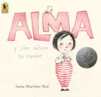 Alma y cómo obtuvo su nombre By Juana Martinez-Neal, Juana Martinez-Neal (Illustrator) Cover Image