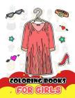 Coloring Books for Girls: Fashion Clothing and Accessories for Girls to Color By V. Art Cover Image
