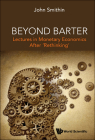 Beyond Barter: Lectures in Monetary Economics After 'Rethinking' By John Smithin Cover Image