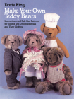 Make Your Own Teddy Bears: Instructions and Full-Size Patterns for Jointed and Unjointed Bears and Their Clothing (Dover Needlework) Cover Image