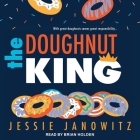 The Doughnut King Lib/E By Brian Holden (Read by), Jessie Janowitz Cover Image