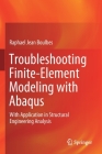 Troubleshooting Finite-Element Modeling with Abaqus: With Application in Structural Engineering Analysis Cover Image