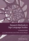 Research Methods in Sign Language Studies: A Practical Guide (Guides to Research Methods in Language and Linguistics) By Eleni Orfanidou, Bencie Woll, Gary Morgan Cover Image