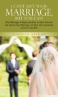 I Can't Save Your Marriage, but You Can!: Why Marriages Collapse and How to Move Forward and Restore Your Marriage. Ten Real Life Counseling Sessions By Norman Bishop Cover Image