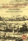 Trade and Civilisation in the Indian Ocean: An Economic History from the Rise of Islam to 1750 By K. N. Chaudhuri Cover Image