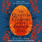 The Quantum Curators and the Fabergé Egg By Eva St John, Lucy Rayner (Read by), Alex Wyndham (Read by) Cover Image