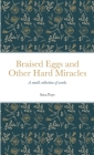 Braised Eggs and Other Hard Miracles: A collection of works Cover Image