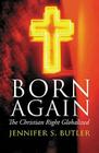 Born Again: The Christian Right Globalized Cover Image