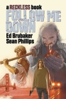 Follow Me Down: A Reckless Book By Ed Brubaker, Sean Phillips (Artist), Jacob Phillips (Artist) Cover Image