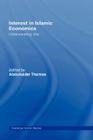 Interest in Islamic Economics: Understanding Riba (Routledge Islamic Studies) By Abdulkader Thomas Cover Image
