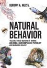 Natural Behavior: The Evolution of Behavior in Humans and Animals using Comparative Psychology and Behavioral Biology By Burton A. Weiss Cover Image