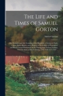 The Life and Times of Samuel Gorton; the Founders and the Founding of the Republic, a Section of Early United States History and a History of the Colo By Adelos B. 1848 Gorton (Created by) Cover Image