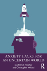 Anxiety Hacks for an Uncertain World Cover Image