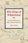 The Map of Wilderland: Ecocritical Reflections on Tolkien's Myth of Wilderness By Amber Lehning Cover Image