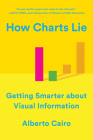 How Charts Lie: Getting Smarter about Visual Information By Alberto Cairo Cover Image