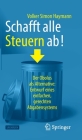 Schafft Alle Steuern Ab!: Der Obolus ALS Alternative: Entwurf Eines Einfachen, Gerechten Abgabensystems By Volker Simon Haymann Cover Image