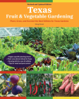 Texas Fruit & Vegetable Gardening, 2nd Edition: Plant, Grow, and Harvest the Best Edibles for Texas Gardens (Fruit & Vegetable Gardening Guides) By Greg Grant Cover Image