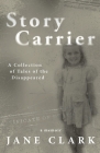 Story Carrier: A Collection of Tales of The Disappeared By Jane Clark, Danny Sancho (Designed by), Meghan Muldowney (Editor) Cover Image
