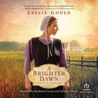 A Brighter Dawn By Leslie Gould, Christina Moore (Read by), Stephanie Cozart (Read by) Cover Image