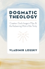 Dogmatic Theology: Creation, God's Image in Man, and the Redeeming Work of the Trinity By Vladimir Lossky, Olivier Claement (Editor), Michel Stavrou (Editor) Cover Image