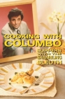 Cooking With Columbo: Suppers With The Shambling Sleuth: Episode guides and recipes from the kitchen of Peter Falk and many of his Columbo c By Jenny Hammerton Cover Image