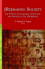 (Re)Making Society: The Politics of Language, Discourse, and Identity in the Philippines By T. Ryuanni F. Tupaz Cover Image