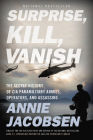 Surprise, Kill, Vanish: The Secret History of CIA Paramilitary Armies, Operators, and Assassins Cover Image