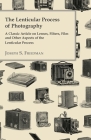 The Lenticular Process of Photography - A Classic Article on Lenses, Filters, Film and Other Aspects of the Lenticular Process By Joseph S. Friedman Cover Image