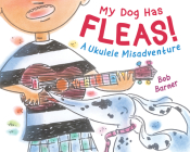 My Dog Has Fleas: A Ukulele Misadventure By Bob Barner Cover Image