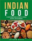 Indian Food: 35 Mouthwatering Authentic Indian Recipes for Beginners By Jaydon Mack Cover Image