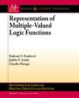 Representation of Multiple-Valued Logic Functions (Synthesis Lectures on Digital Circuits and Systems) By Radomir S. Stankovic, Jaakko T. Astola, Claudio Moraga Cover Image