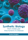 Synthetic Biology: From Molecular Mechanisms to Disease By Hunter Errington (Editor) Cover Image