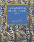 The Thirteen Books of Euclid's Elements: Volume 1, Introduction and Books I, II By Thomas L. Heath Cover Image