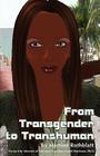 From Transgender to Transhuman: A Manifesto On the Freedom Of Form By Harold Brackman Ph. D. (Introduction by), Martine Rothblatt Cover Image