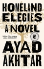 Homeland Elegies: A Novel By Ayad Akhtar Cover Image